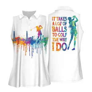 It Takes A Lot Of Balls To Golf The Way I Do Golf Women Short Sleeve Polo Shirt, Sleeveless Polo Shirt